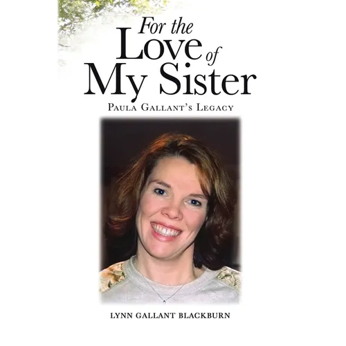 For the Love of My Sister: Paula Gallant's Legacy - Paperback