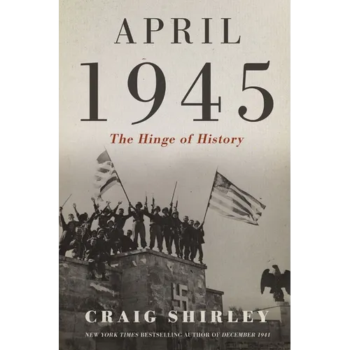 April 1945: The Hinge of History - The Perfect Father's Day Gift for Dads - Hardcover