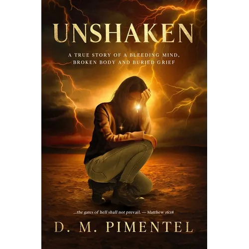 Unshaken: A True Story of a Bleeding Mind, Broken Body and Buried Grief