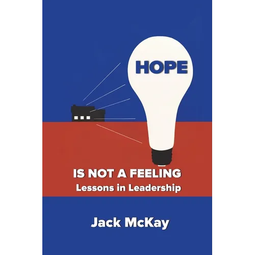 Hope Is Not A Feeling: Lessons in Leadership - Paperback