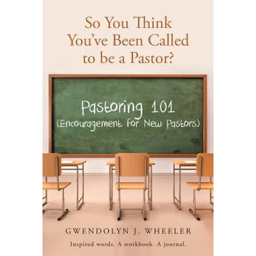So You Think You've Been Called to be a Pastor?: Pastoring 101 (Encouragement for New Pastors) Inspired words. A workbook. A journal. - Paperback