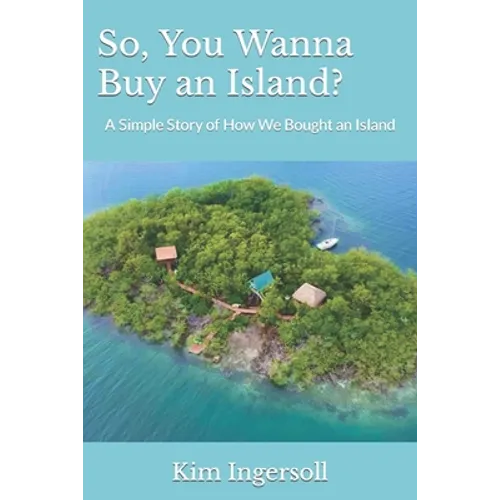 So, You Wanna Buy an Island?: A Simple Story of How We Bought an Island - Paperback