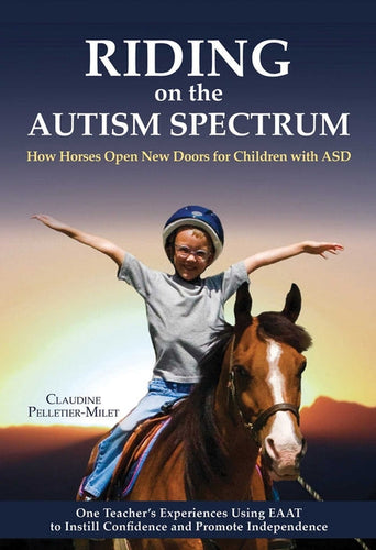Riding on the Autism Spectrum: How Horses Open New Doors for Children with Asd: One Teacher's Experiences Using Eaat to Instill Confidence and Promote - Paperback