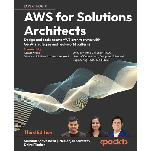 AWS for Solutions Architects - Third Edition: Design and scale secure AWS architectures with GenAI strategies and real-world patterns - Paperback