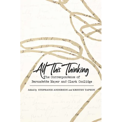 All This Thinking: The Correspondence of Bernadette Mayer and Clark Coolidge