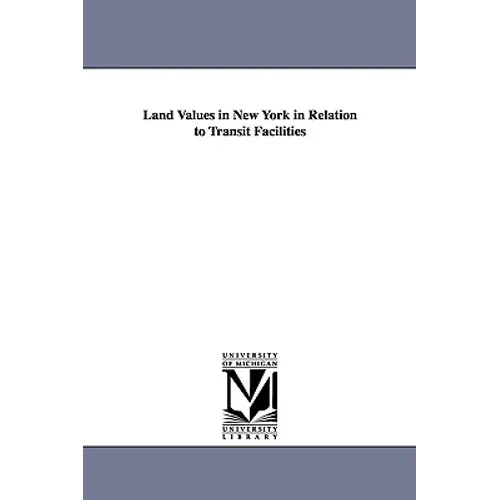 Land Values in New York in Relation to Transit Facilities - Paperback