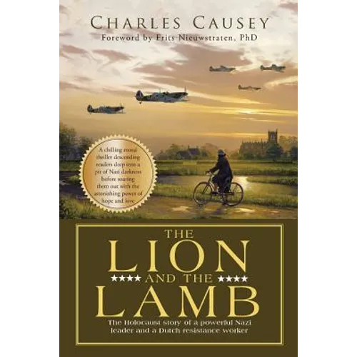 The Lion and the Lamb: The true Holocaust story of a powerful Nazi leader and a Dutch resistance worker - Paperback