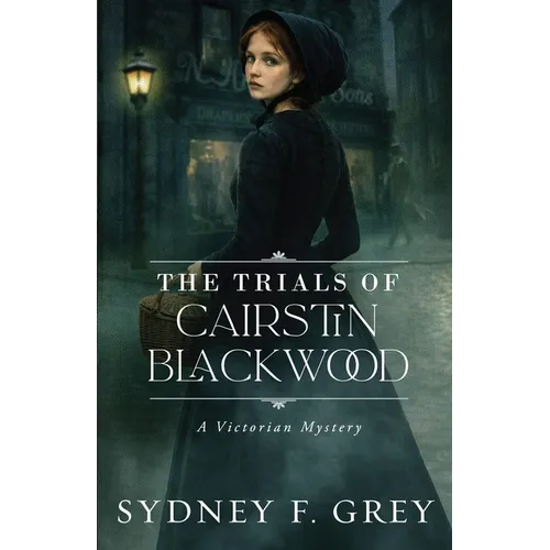 The Trials of Cairstin Blackwood: A Victorian Gothic Mystery filled with intrigue, danger, and enduring hope. - Paperback