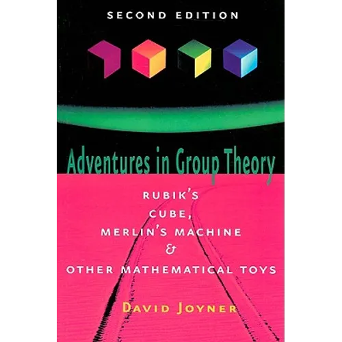 Adventures in Group Theory: Rubik's Cube, Merlin's Machine, and Other Mathematical Toys - Paperback