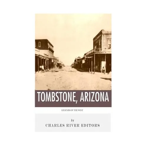 Legends of the West: Tombstone, Arizona - Paperback