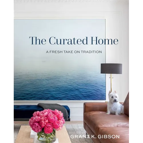 The Curated Home: A Fresh Take on Tradition - Hardcover