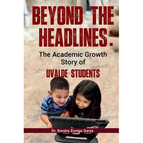 Beyond the Headlines: The Academic Growth Story of Uvalde Students - Paperback