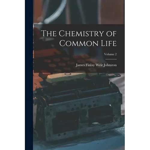 The Chemistry of Common Life; Volume 2 - Paperback