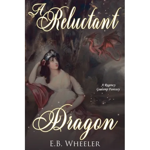 A Reluctant Dragon: A Regency Gaslamp Fantasy - Paperback