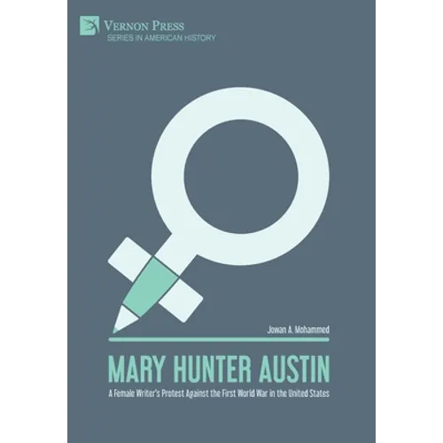 Mary Hunter Austin: A Female Writer's Protest Against the First World War in the United States - Hardcover
