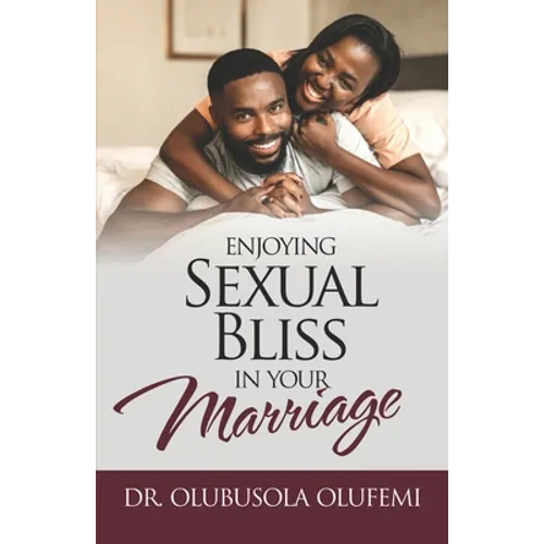 Enjoying Sexual Bliss in Your Marriage - Paperback