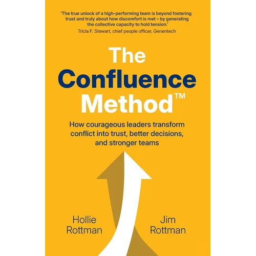 The Confluence Method(TM): How Courageous Leaders Transform Conflict into Trust, Better Decisions, and Stronger Teams - Paperback