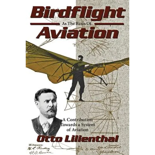 Birdflight as the Basis of Aviation: A Contribution Towards a System of Aviation - Paperback