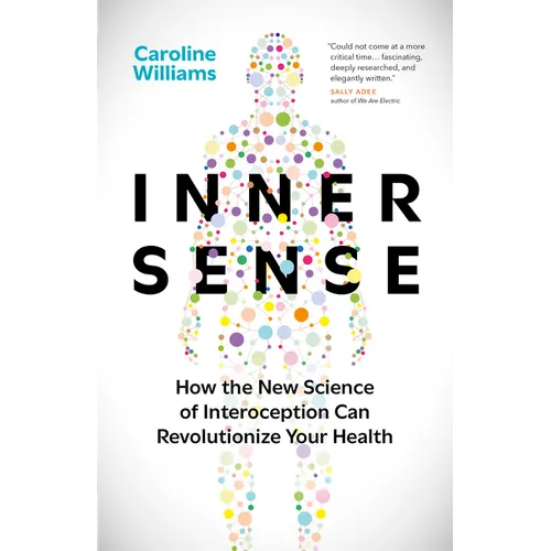 Inner Sense: How the New Science of Interoception Can Revolutionize Your Health - Hardcover