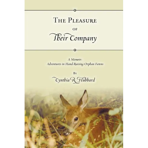 The Pleasure of Their Company: A Memoir: Adventures in Hand-Raising Orphan Fawns - Paperback