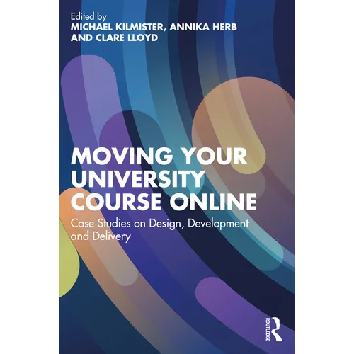 Moving Your University Course Online: Case Studies on Design, Development and Delivery - Paperback