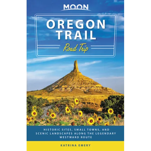 Moon Oregon Trail Road Trip: Historic Sites, Small Towns, and Scenic Landscapes Along the Legendary Westward Route - Paperback