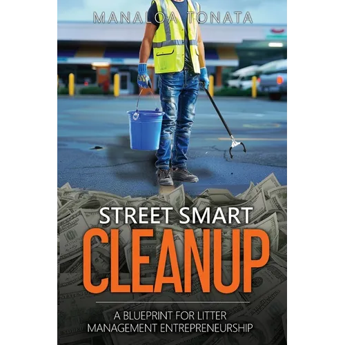 Street Smart Cleanup: A Blueprint for Litter Management Entrepreneurship - Paperback