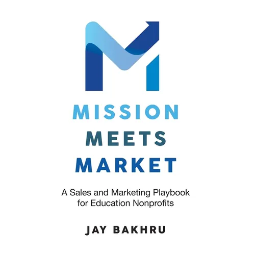 Mission Meets Market: A Sales and Marketing Playbook for Education Nonprofits - Hardcover