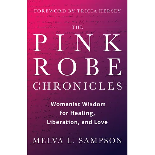 The Pink Robe Chronicles: Womanist Wisdom for Healing, Liberation, and Love - Hardcover