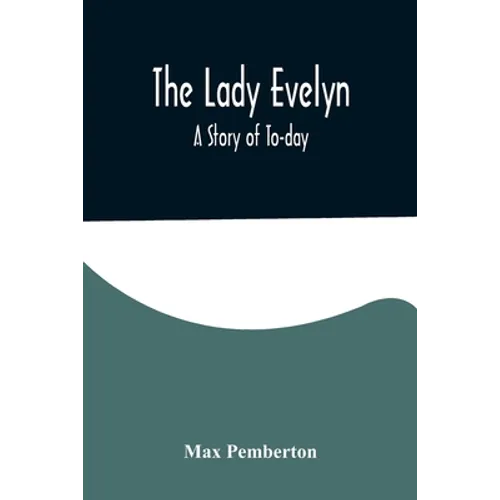 The Lady Evelyn; A Story of To-day - Paperback