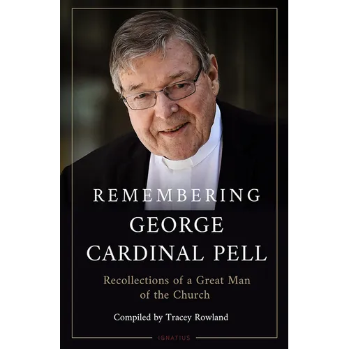 Remembering George Cardinal Pell: Recollections of a Great Man of the Church - Hardcover