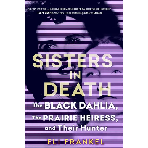 Sisters in Death: The Black Dahlia, the Prairie Heiress, and Their Hunter