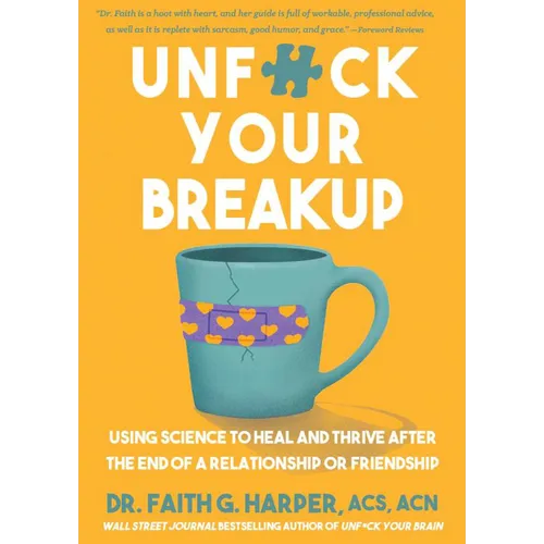 Unfuck Your Breakup: Using Science to Heal and Thrive After the End of a Relationship or Friendship - Paperback
