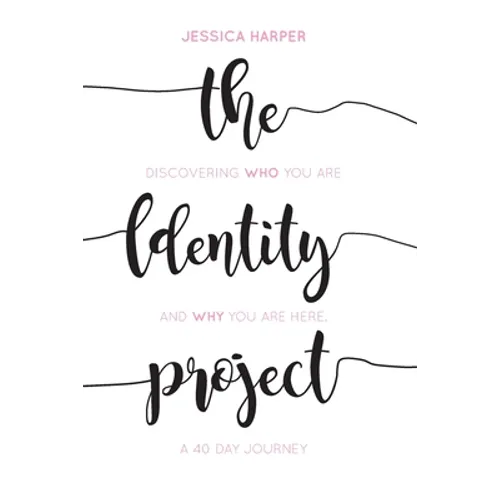 The Identity Project: Discovering who you are and why you are here. A 40 Day Journey - Paperback