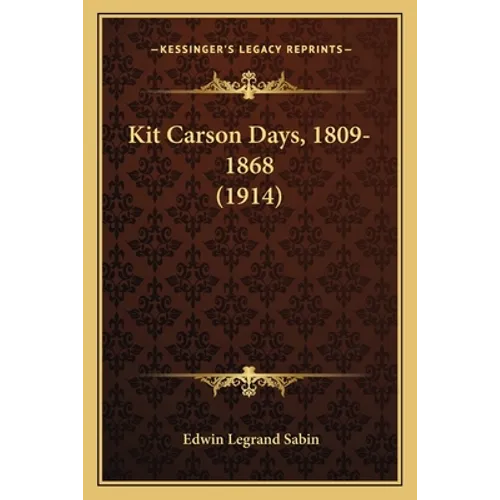 Kit Carson Days, 1809-1868 (1914) - Paperback