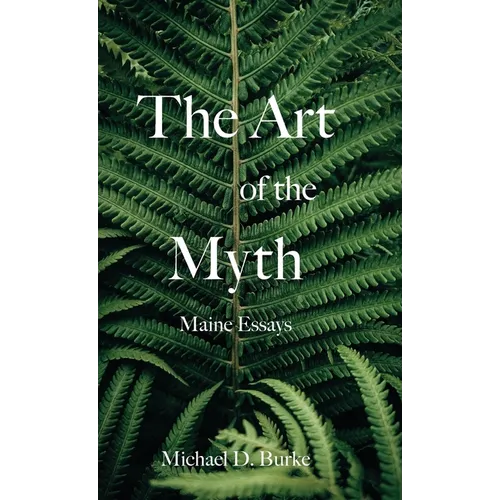 The Art of the Myth: Maine Essays