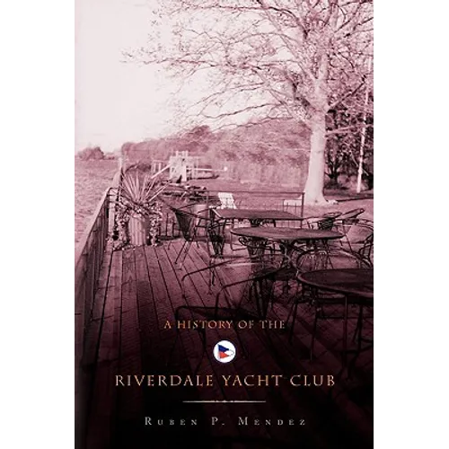 A History of the Riverdale Yacht Club - Hardcover