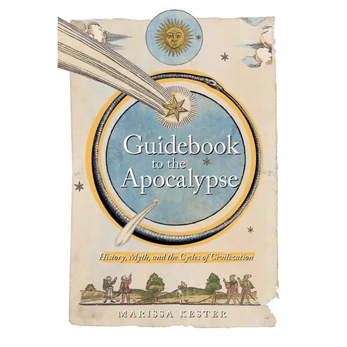 Guidebook to the Apocalypse: History, Myth, and the Cycles of Civilization - Paperback