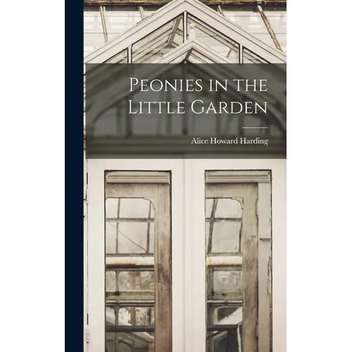 Peonies in the Little Garden - Hardcover