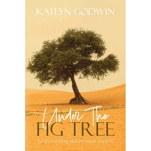 Under the Fig Tree: God's Faithfulness in Every Season - Paperback