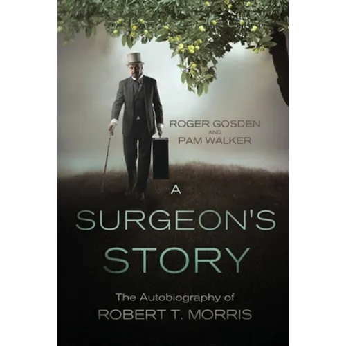 A Surgeon's Story: The Autobiography of Robert T Morris