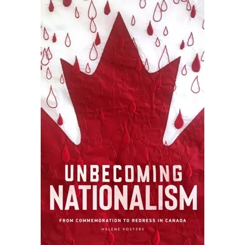 Unbecoming Nationalism: From Commemoration to Redress in Canada