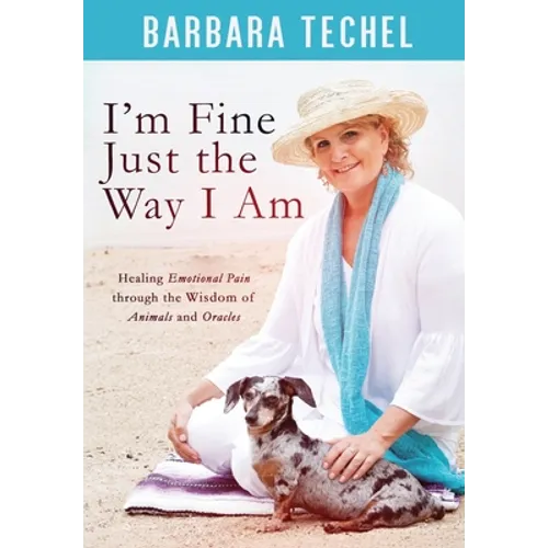 I'm Fine Just the Way I Am: Healing Emotional Pain through the Wisdom of Animals and Oracles - Paperback