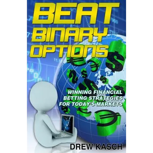 Beat Binary Options: Winning Financial Betting Strategies for Today's Markets - Paperback