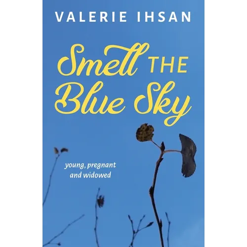 Smell the Blue Sky: Young, Pregnant, and Widowed - Paperback