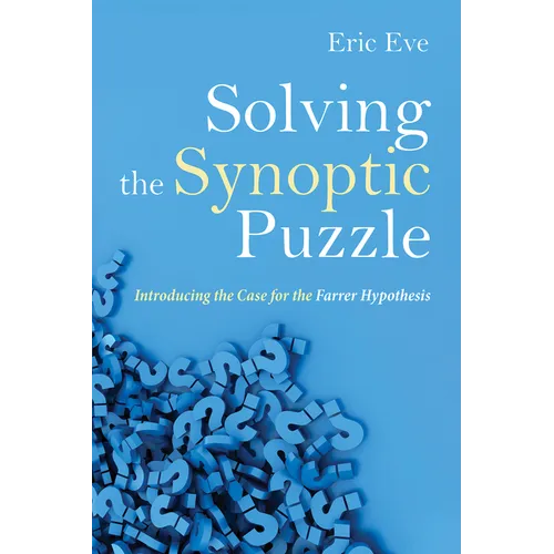 Solving the Synoptic Puzzle: Introducing the Case for the Farrer Hypothesis - Hardcover