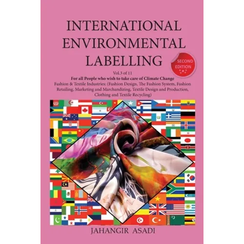 International Environmental Labelling Vol.3 Fashion: For All People who wish to take care of Climate Change Fashion & Textile Industries: (Fashion Des - Paperback