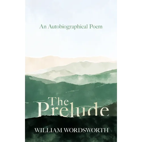 The Prelude - An Autobiographical Poem
