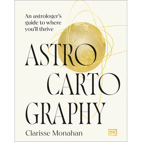 Astrocartography: An Astrologer's Guide to Where You'll Thrive