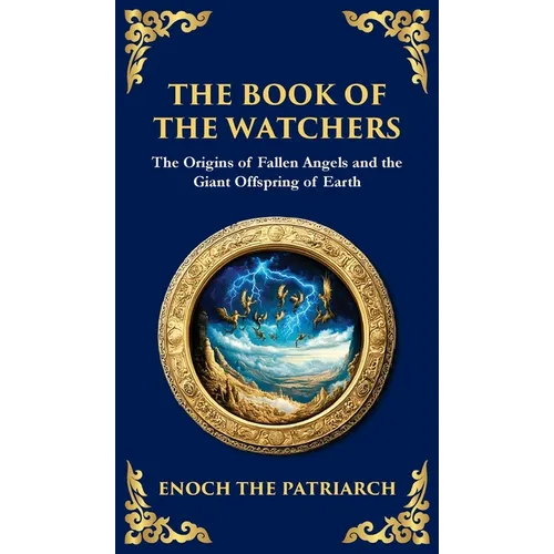 The Book of the Watchers: Divine Mysteries of the Angels and the Origins of Humanity (Deluxe Hardbound Edition) - Hardcover